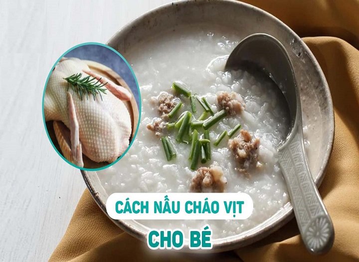 Khi nào bé có thể ăn cháo vịt? Câu trả lời từ chuyên gia dinh dưỡng nhi