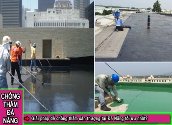 Giải pháp chống thấm sân thượng tại Đà Nẵng tối ưu nhất